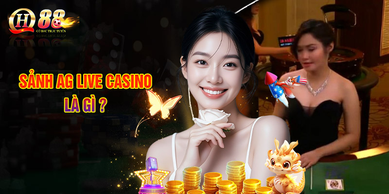 Sảnh AG Live Casino - Làn Sóng Giải Trí Mới Mẻ, Sảng Khoái 1 Sảnh AG Live Casino Là Gì ?