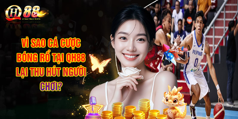 Cá Cược Bóng Rổ - Tỷ Lệ Kèo Đa Dạng Đổi Thưởng An Toàn 2 Vì Sao Cá Cược Bóng Rổ Tại QH88 Lại Thu Hút Người Chơi?