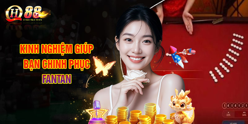Kinh Nghiệm Giúp Bạn Chinh Phục Fantan