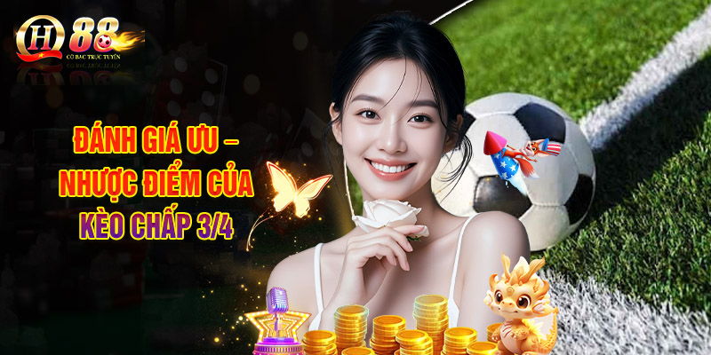 Đánh Giá Ưu – Nhược Điểm Của Kèo Chấp 3/4