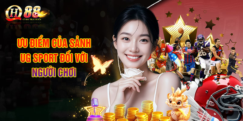 UG Sport - Sảnh Cược Thể Thao Cực Chất Không Thể Bỏ Qua 2 Đánh Giá Ưu Điểm Của Sảnh UG Sport Đối Với Người Chơi
