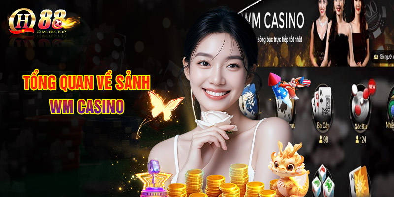 Sảnh WM Casino - Thế Giới Sòng Bạc Đổi Thưởng Chất Lượng 1 Tổng Quan Về Sảnh WM Casino